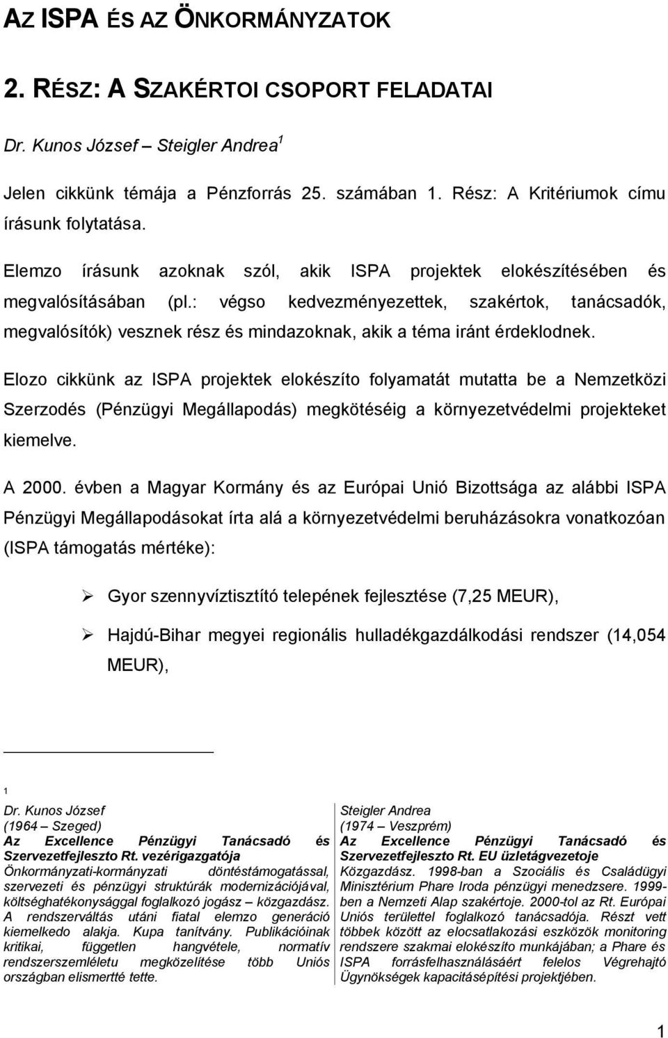 : végso kedvezményezettek, szakértok, tanácsadók, megvalósítók) vesznek rész és mindazoknak, akik a téma iránt érdeklodnek.