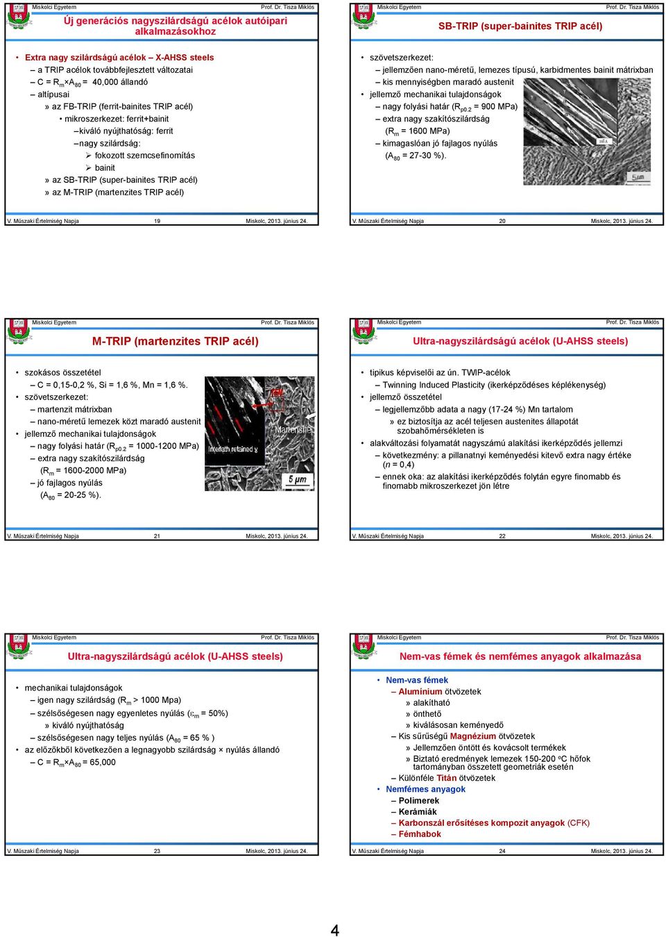 (super-bainites TRIP acél)» az M-TRIP (martenzites TRIP acél) szövetszerkezet: jellemzően nano-méretű, lemezes típusú, karbidmentes bainit mátrixban kis mennyiségben maradó austenit jellemző