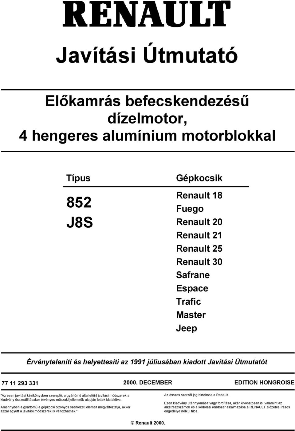 DECEMBER EDITION HONGROISE "Az ezen javítási kézikönyvben szereplő, a gyártómű által előirt javítási módszerek a kiadvány összeállításakor érvényes műszaki jellemzők alapján lettek kialakítva.