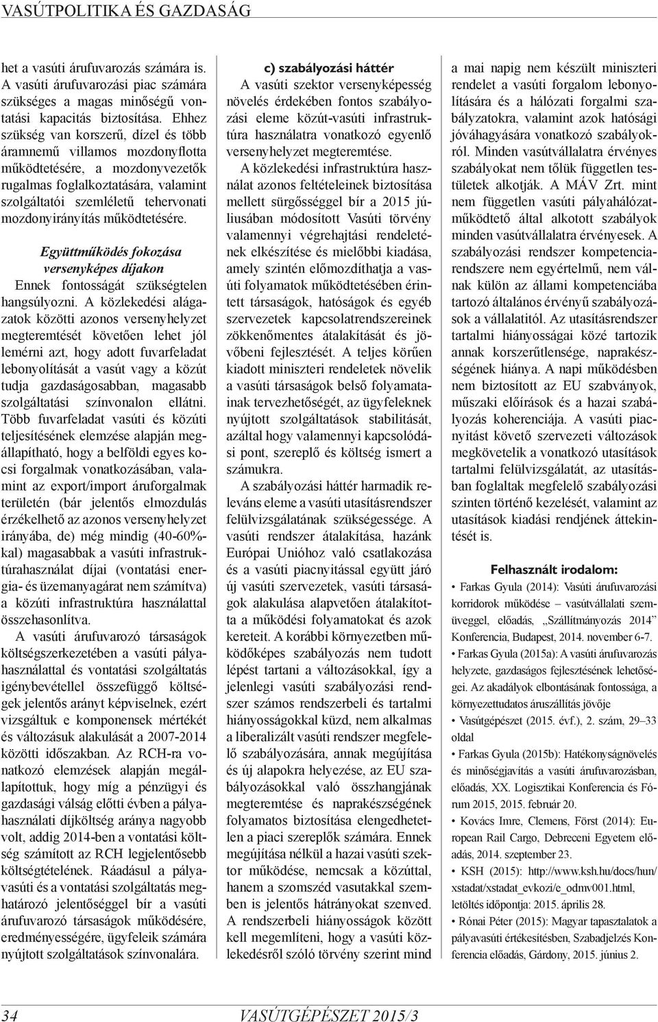 működtetésére. Együttműködés fokozása versenyképes díjakon Ennek fontosságát szükségtelen hangsúlyozni.