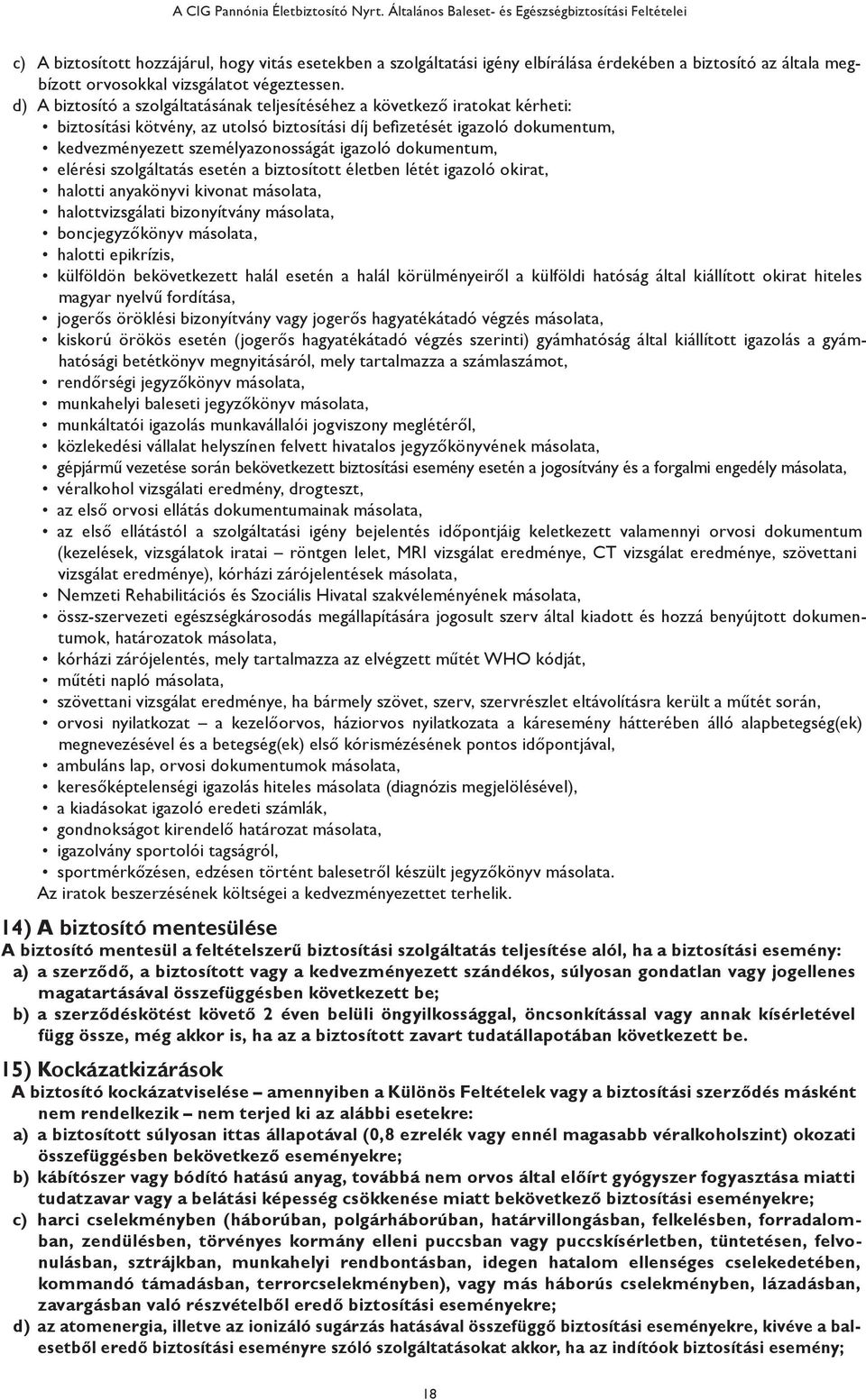 vizsgálatot végeztessen.