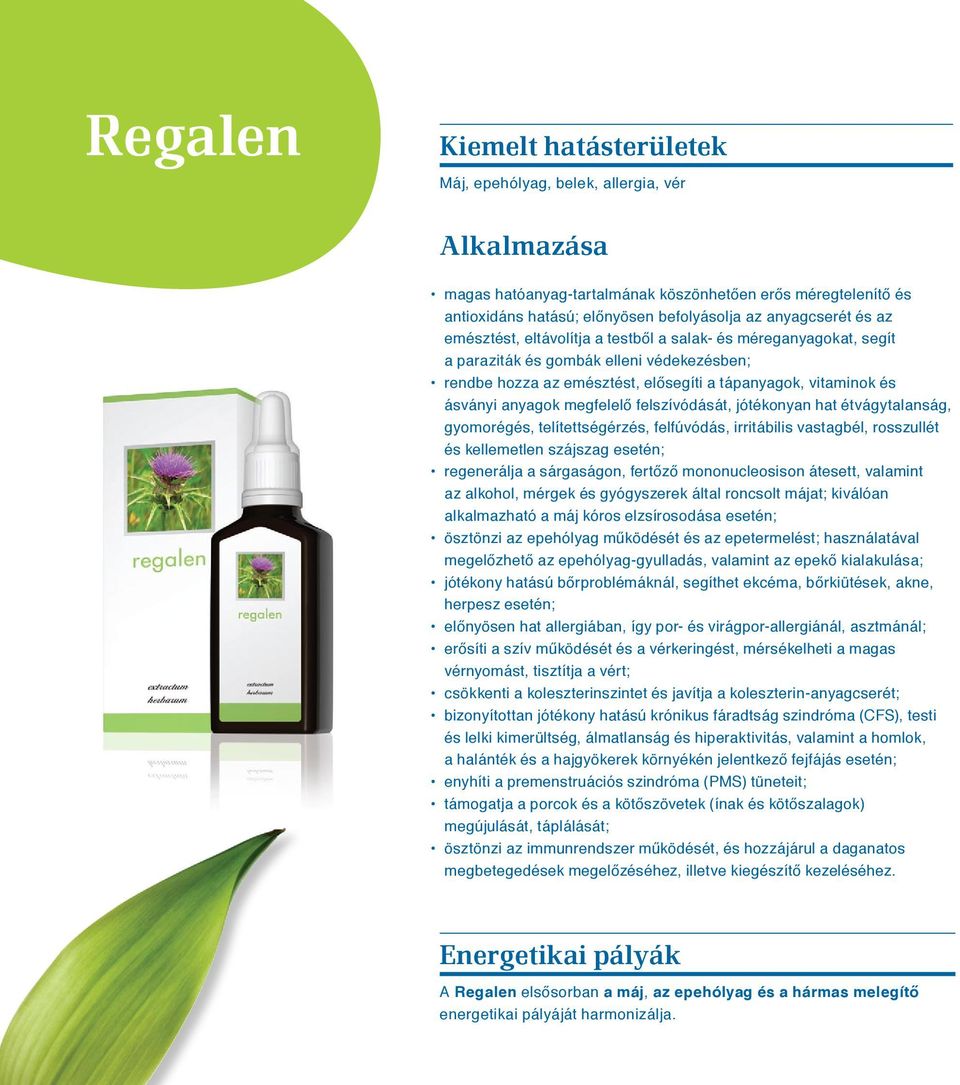 anyagok megfelelő felszívódását, jótékonyan hat étvágytalanság, gyomorégés, telítettségérzés, felfúvódás, irritábilis vastagbél, rosszullét és kellemetlen szájszag esetén; regenerálja a sárgaságon,