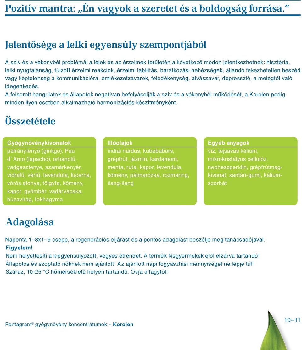 reakciók, érzelmi labilitás, barátkozási nehézségek, állandó fékezhetetlen beszéd vagy képtelenség a kommunikációra, emlékezetzavarok, feledékenység, alvászavar, depresszió, a melegtől való