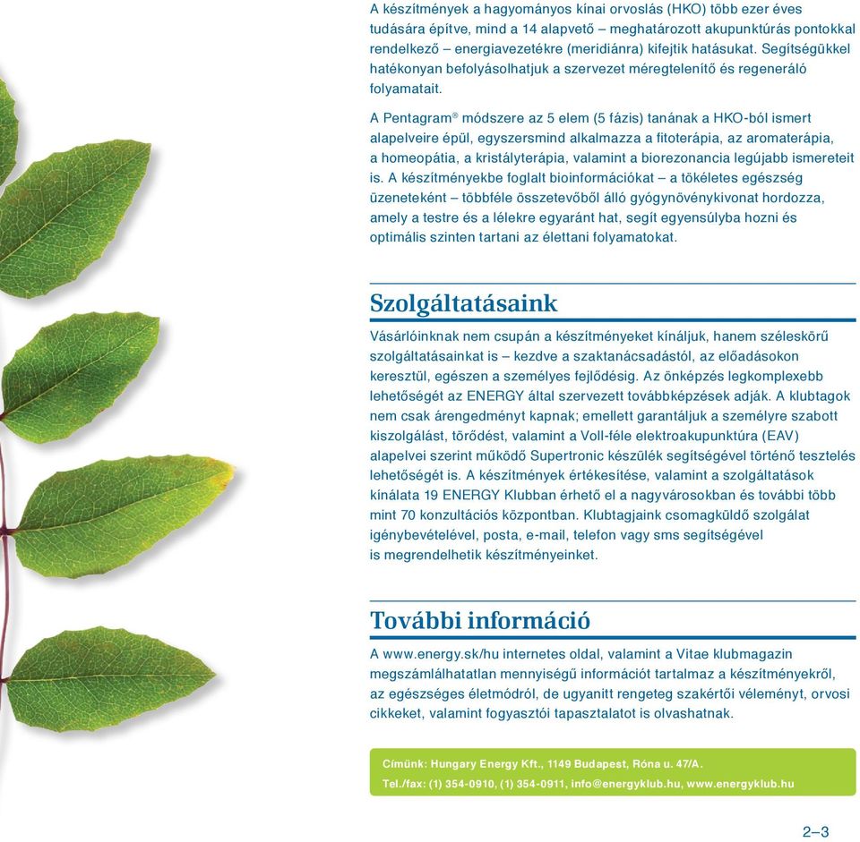 A Pentagram módszere az 5 elem (5 fázis) tanának a HKO-ból ismert alapelveire épül, egyszersmind alkalmazza a fitoterápia, az aromaterápia, a homeopátia, a kristályterápia, valamint a biorezonancia