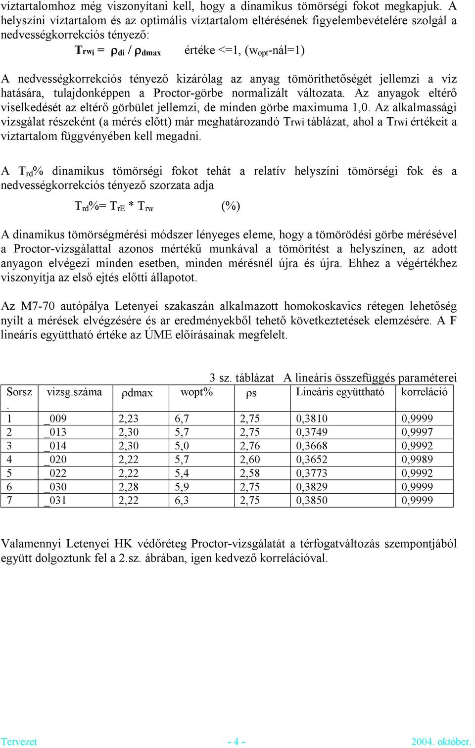 kizárólag az anyag tömöríthetőségét jellemzi a víz hatására, tulajdonképpen a Proctor-görbe normalizált változata.