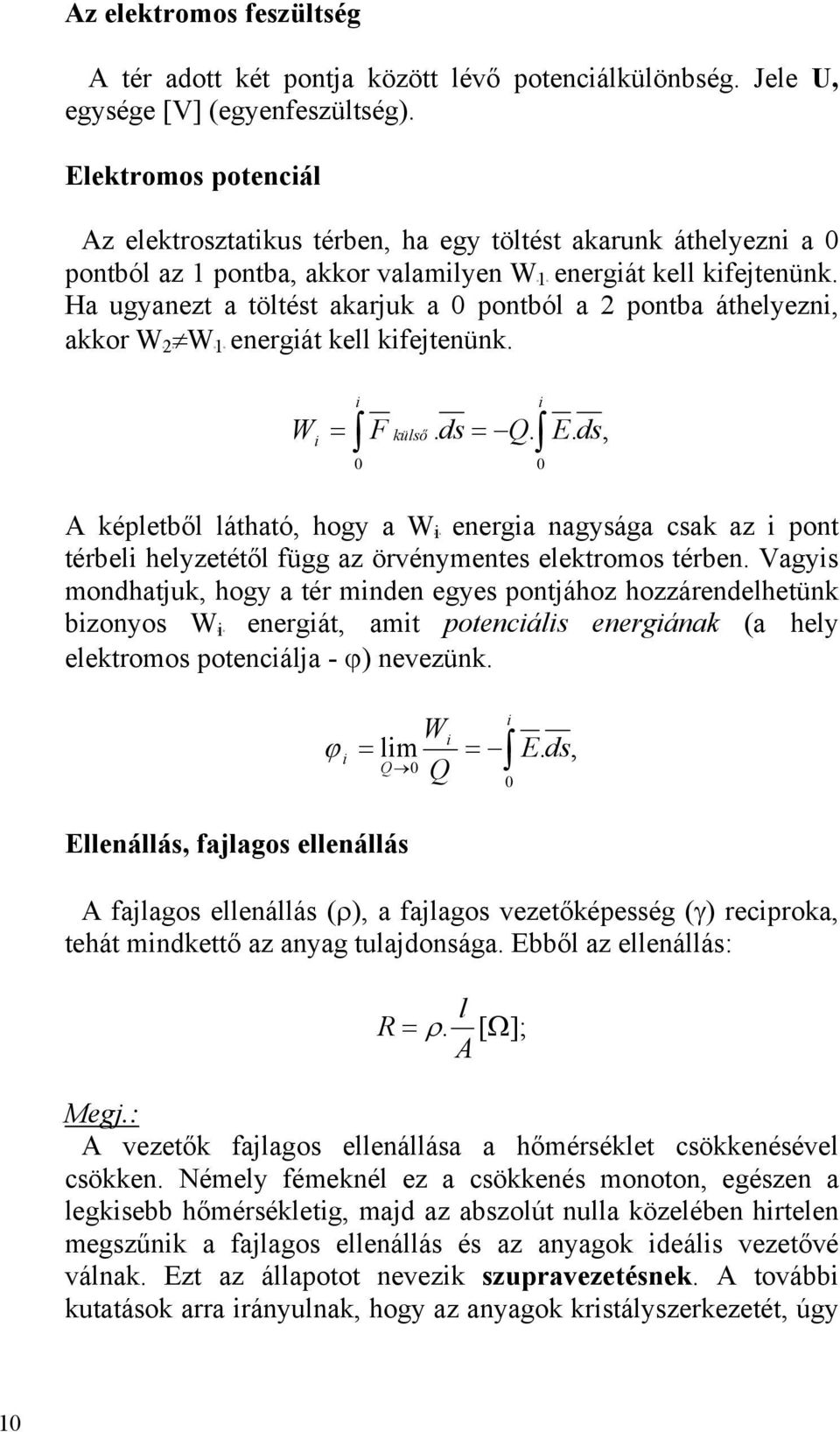 Ha ugyanezt a töltést akarjuk a 0 pontból a pontba áthelyezni, akkor WBB WB1B energiát kell kifejtenünk. W i i F külső. ds Q. i 0 0 E.