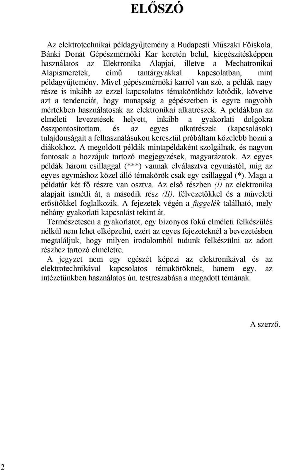 Mivel gépészmérnöki karról van szó, a példák nagy része is inkább az ezzel kapcsolatos témakörökhöz kötődik, követve azt a tendenciát, hogy manapság a gépészetben is egyre nagyobb mértékben