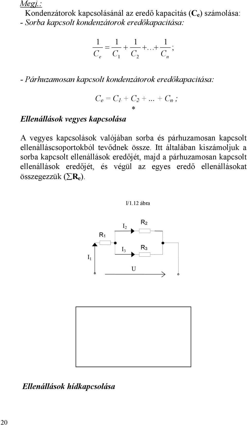 .. + CBnB A vegyes kapcsolások valójában sorba és párhuzamosan kapcsolt ellenálláscsoportokból tevődnek össze.
