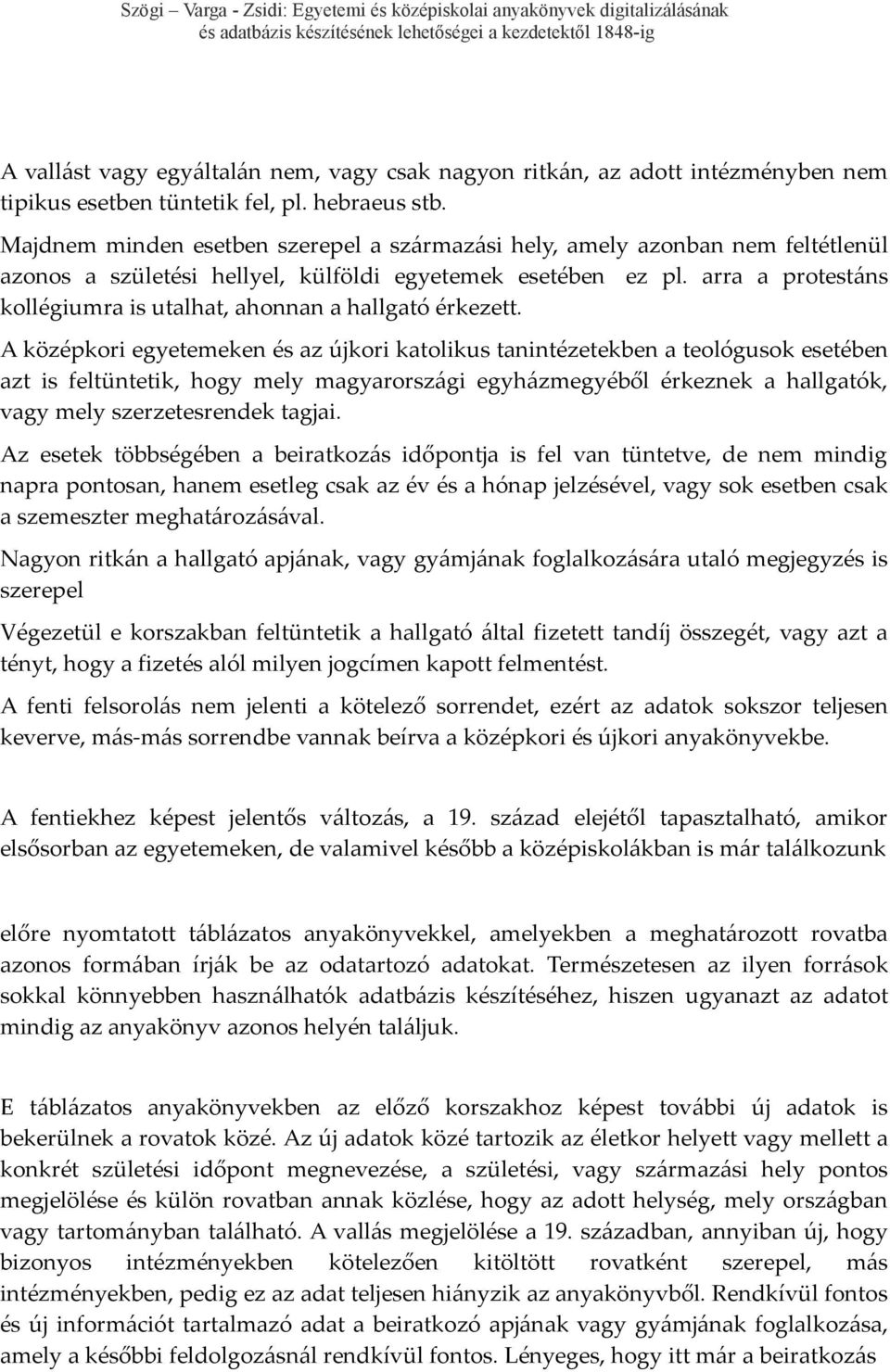 arra a protestáns kollégiumra is utalhat, ahonnan a hallgató érkezett.