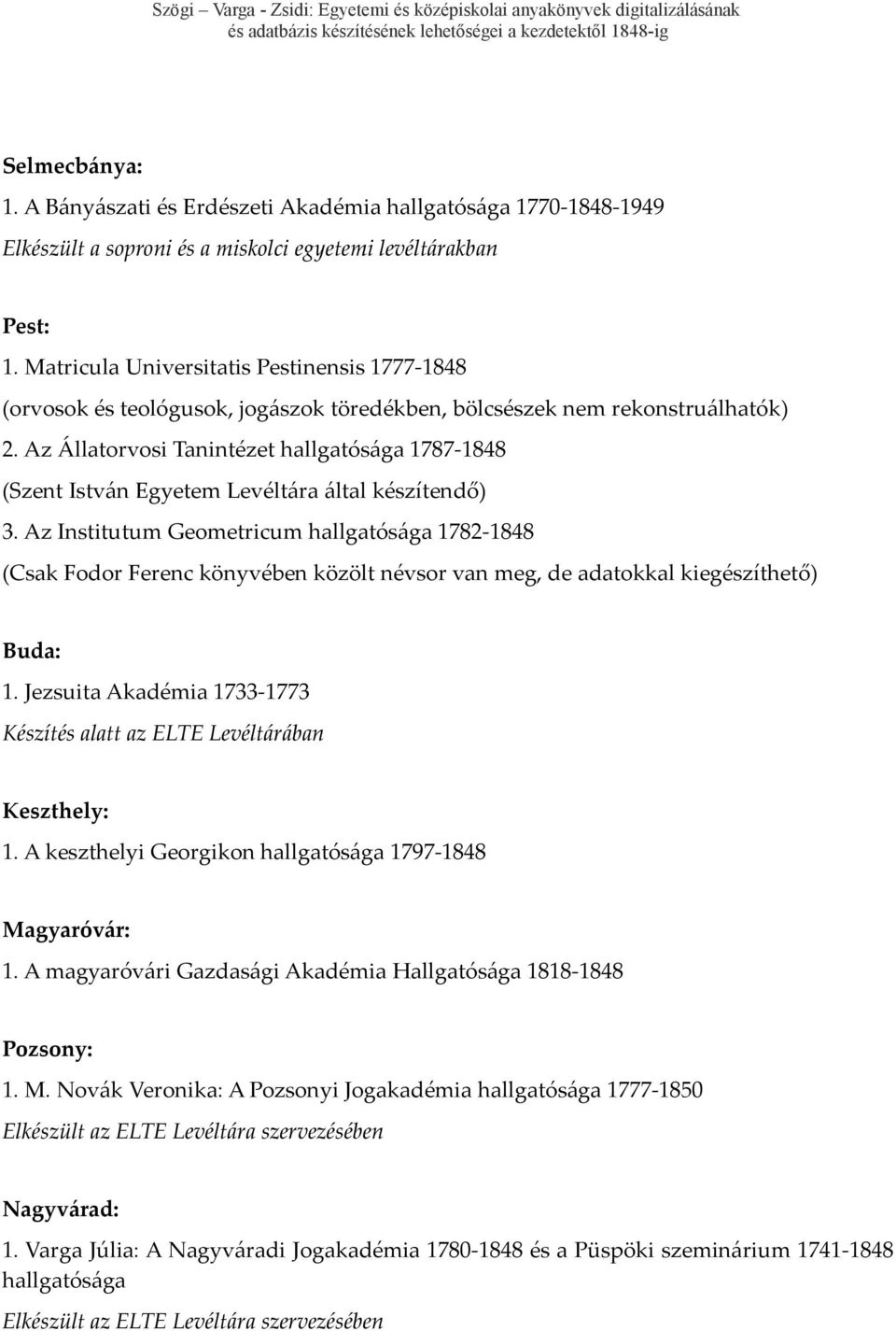 Az Állatorvosi Tanintézet hallgatósága 1787-1848 (Szent István Egyetem Levéltára által készítendő) 3.