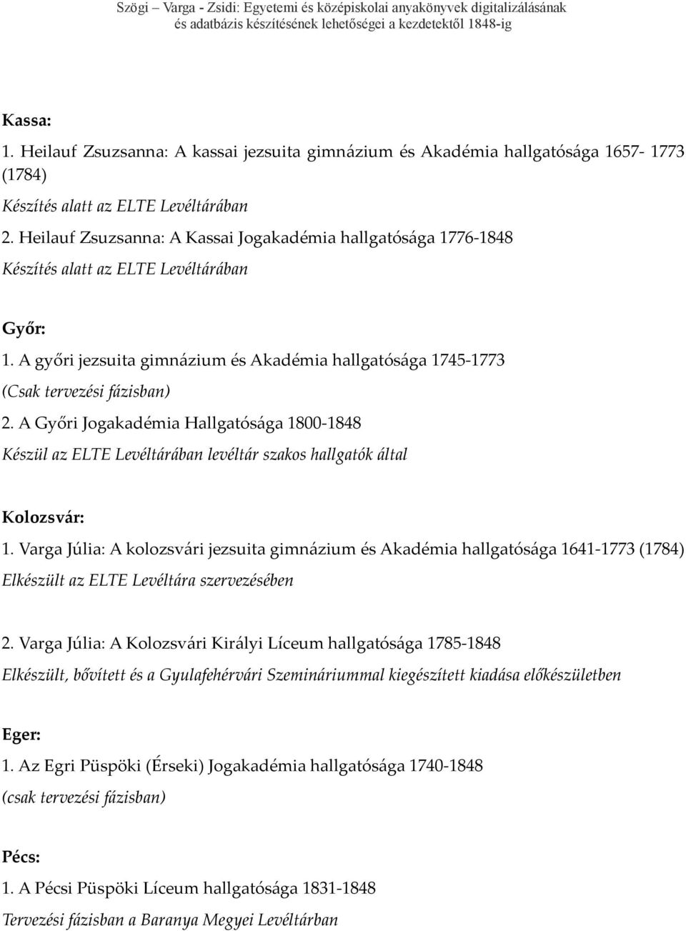 A Győri Jogakadémia Hallgatósága 1800-1848 Készül az ELTE Levéltárában levéltár szakos hallgatók által Kolozsvár: 1.