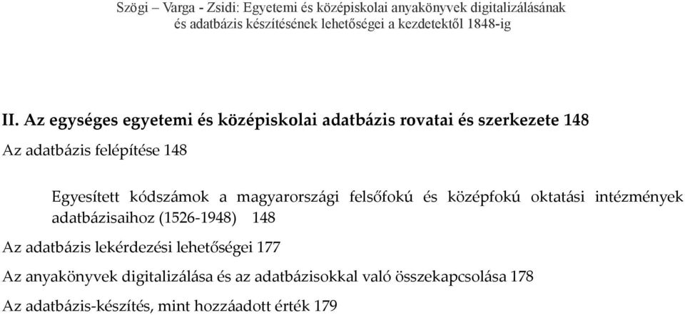 adatbázisaihoz (1526-1948) 148 Az adatbázis lekérdezési lehetőségei 177 Az anyakönyvek
