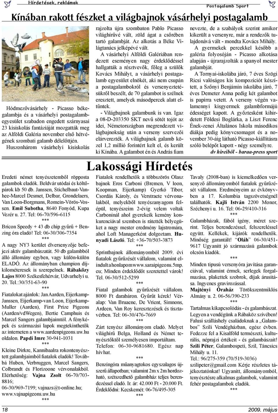 Beldvár utódai és költőpárok kb 50 db. Janssen, Stichelbaut-Vanhee-Marcel Desmet, Delbar, Grondelaers, Van Loon-Borgmans, Romein-Vörös-Vossen. Emil Subotha, 8640 Fonyód, Kupa Vezér u. 27.