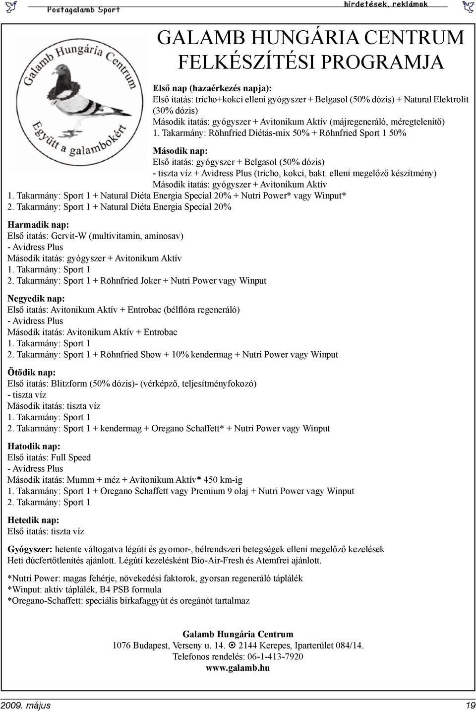 Takarmány: Röhnfried Diétás-mix 50% + Röhnfried Sport 1 50% Második nap: Első itatás: gyógyszer + Belgasol (50% dózis) - tiszta víz + Avidress Plus (tricho, kokci, bakt.