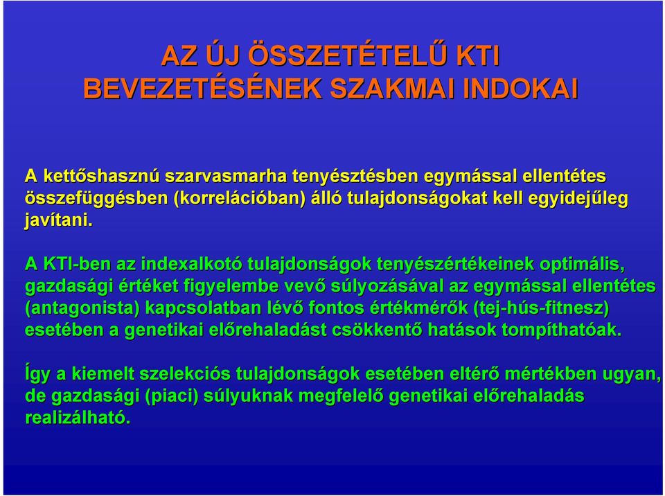 A KTI-ben az indexalkotó tulajdonságok tenyész szértékeinek optimális, gazdasági gi értéket figyelembe vevő súlyozásával az egymással ellentétes tes (antagonista))