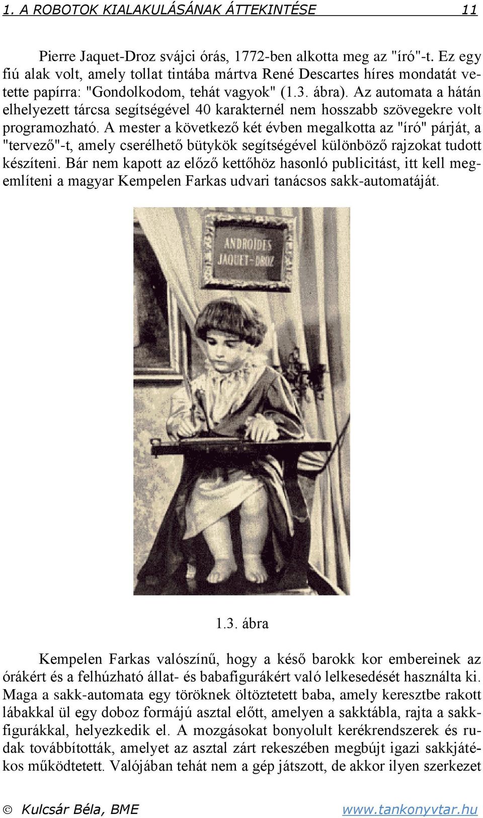 Az automata a hátán elhelyezett tárcsa segítségével 0 karakternél nem hosszabb szövegekre volt programozható.