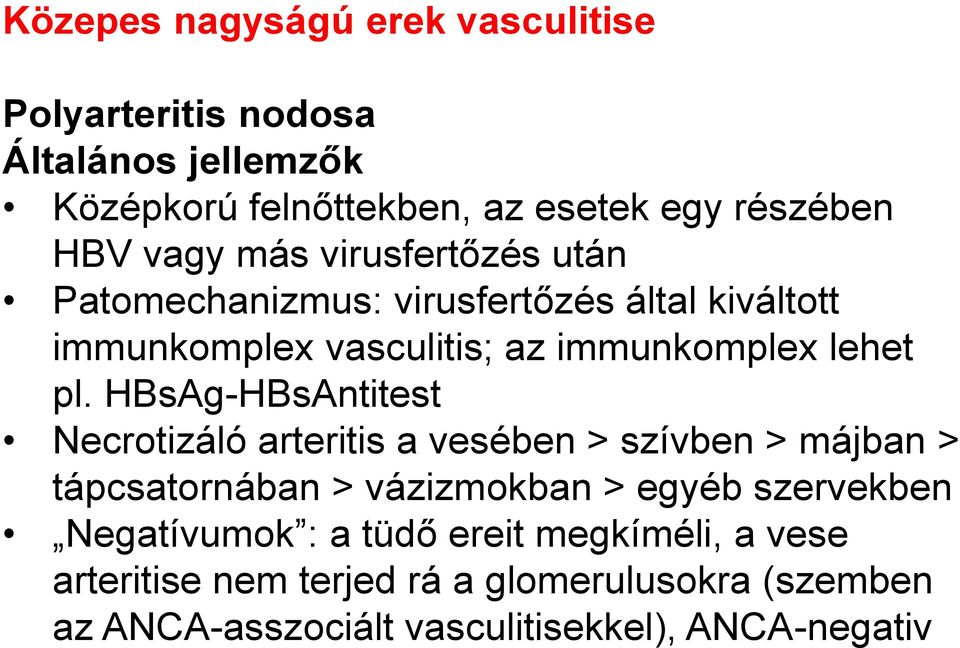 HBsAg-HBsAntitest Necrotizáló arteritis a vesében > szívben > májban > tápcsatornában > vázizmokban > egyéb szervekben