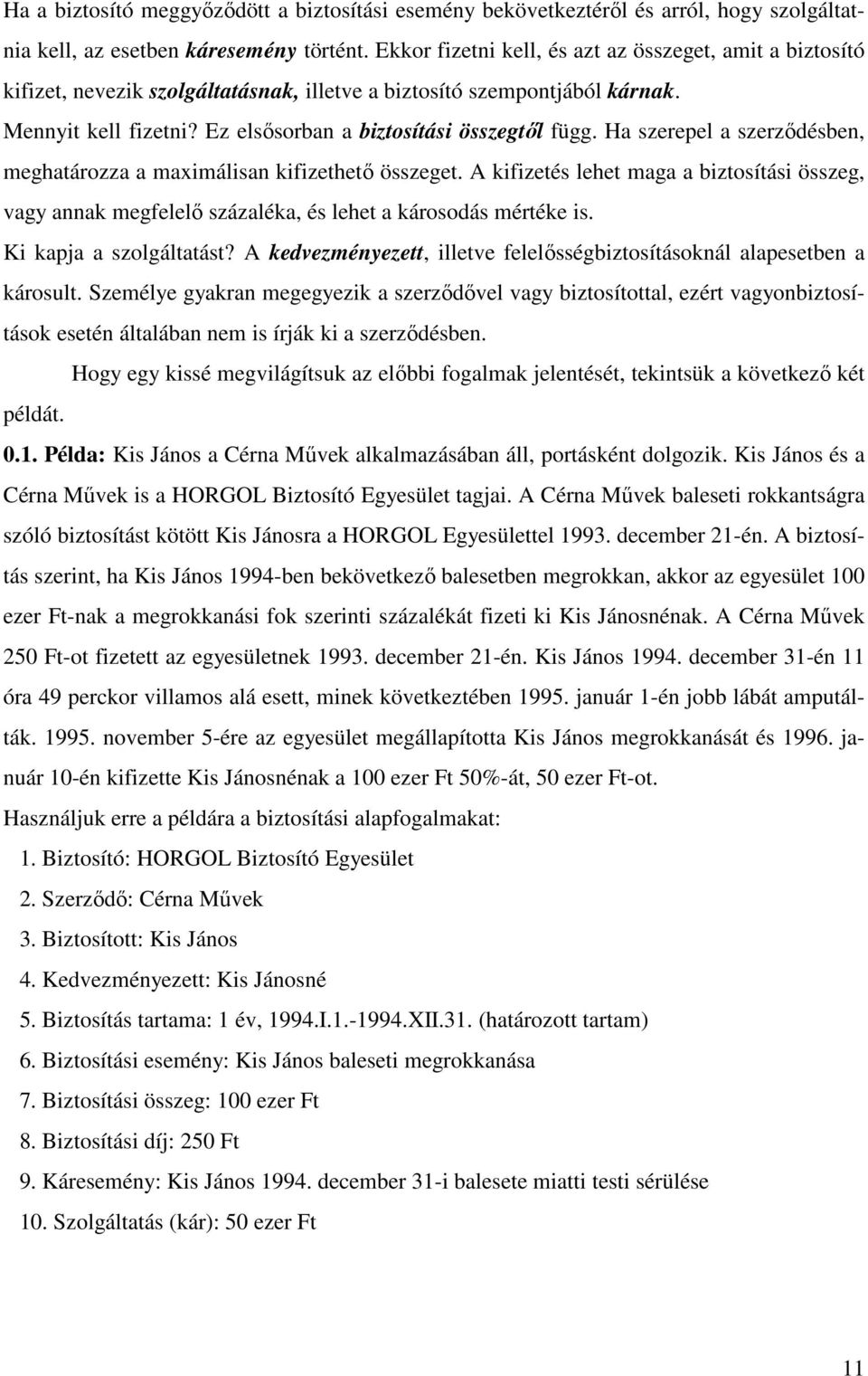 A edvezméyeze lleve felelısségbzosíásoál lesebe árosul Személye gyr megegyez szerzıdıvel vgy bzosíol ezér vgyobzosíáso eseé álláb em s írá szerzıdésbe Hogy egy ssé megvlágísu z elıbb foglm eleésé esü