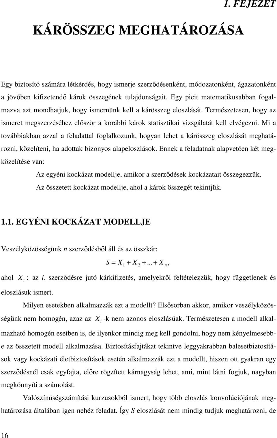 megözelíése v: Az egyé ocáz modelle mor szerzıdése ocáz összegezzü Az összee ocáz modelle hol áro összegé eü EGYÉNI KOCKÁZAT MODELLJE Veszélyözösségü szerzıdésbıl áll és z összár: S hol : z