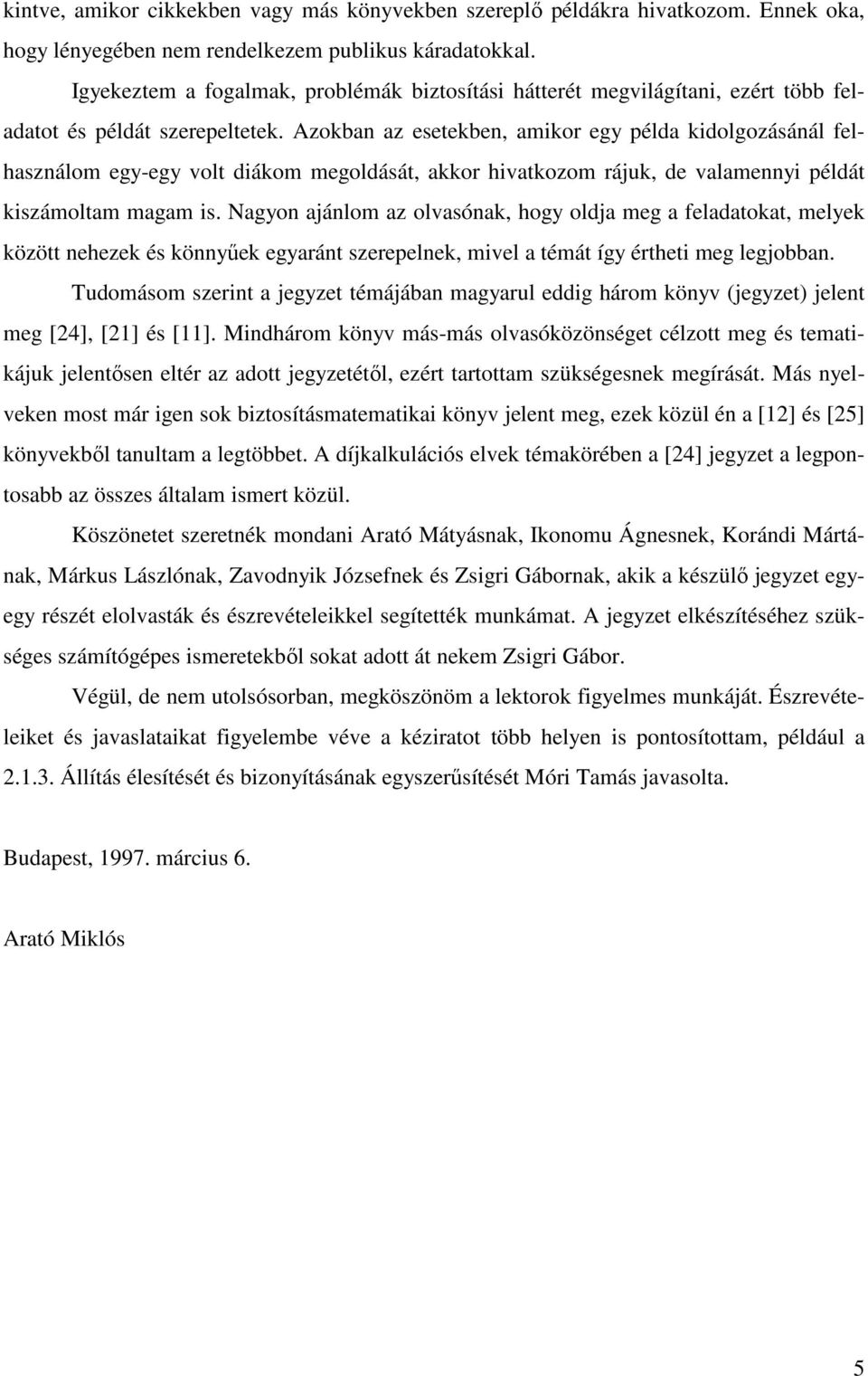 Tudomásom szer egyze émááb mgyrul eddg három öyv egyze ele meg [4] [] és [] Mdhárom öyv más-más olvsóözösége célzo meg és emáu eleıse elér z do egyzeéıl ezér rom szüségese megírásá Más yelvee mos már