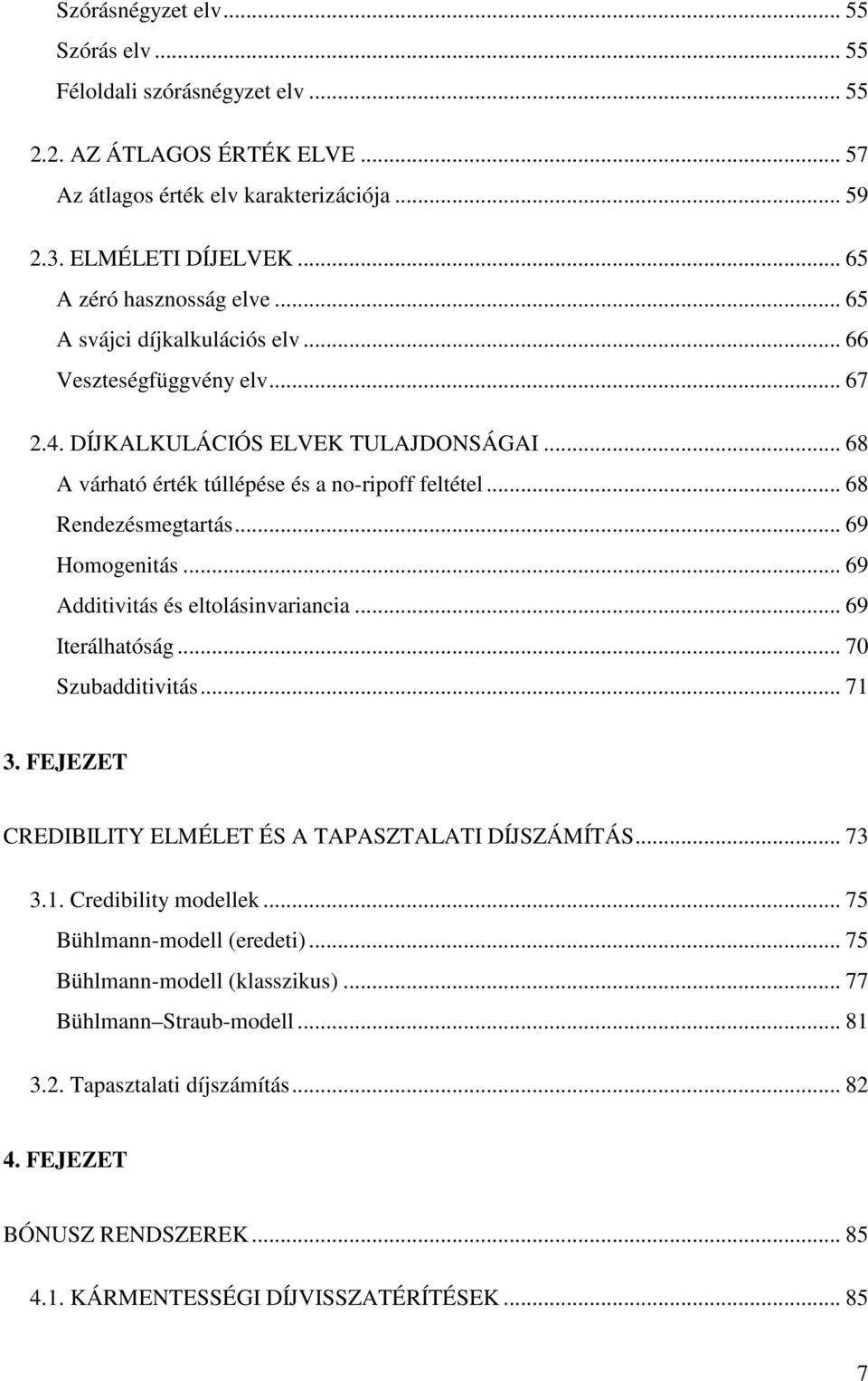 Redezésmegrás 69 Homogeás 69 Addvás és elolásvrc 69 Ierálhóság 7 Szubddvás 7 3 FEJEZET CREDIBILITY ELMÉLET ÉS A TAPASZTALATI DÍJSZÁMÍTÁS 73 3 Credbly