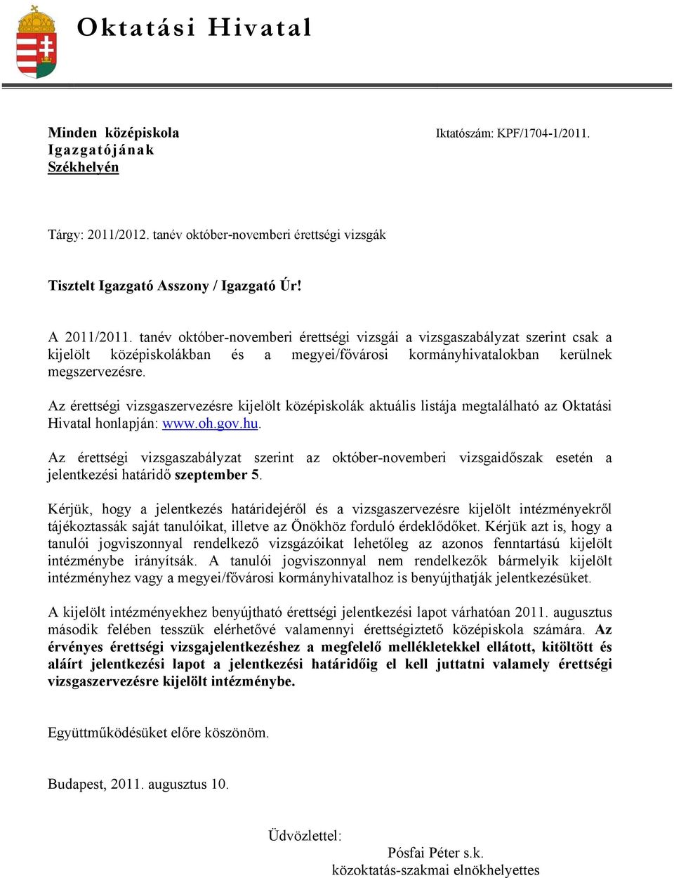 Az érettségi vizsgaszervezésre kijelölt középiskolák aktuális listája megtalálható az Oktatási Hivatal honlapján: www.oh.gov.hu.
