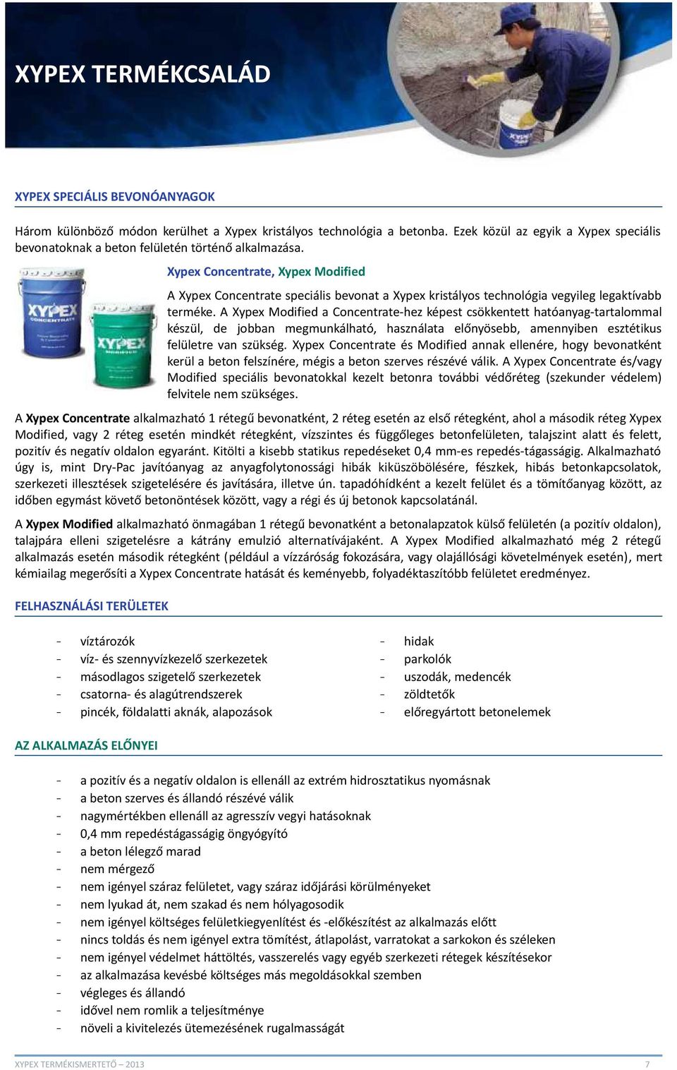 Xypex Concentrate, Xypex Modified A Xypex Concentrate speciális bevonat a Xypex kristályos technológia vegyileg legaktívabb terméke.