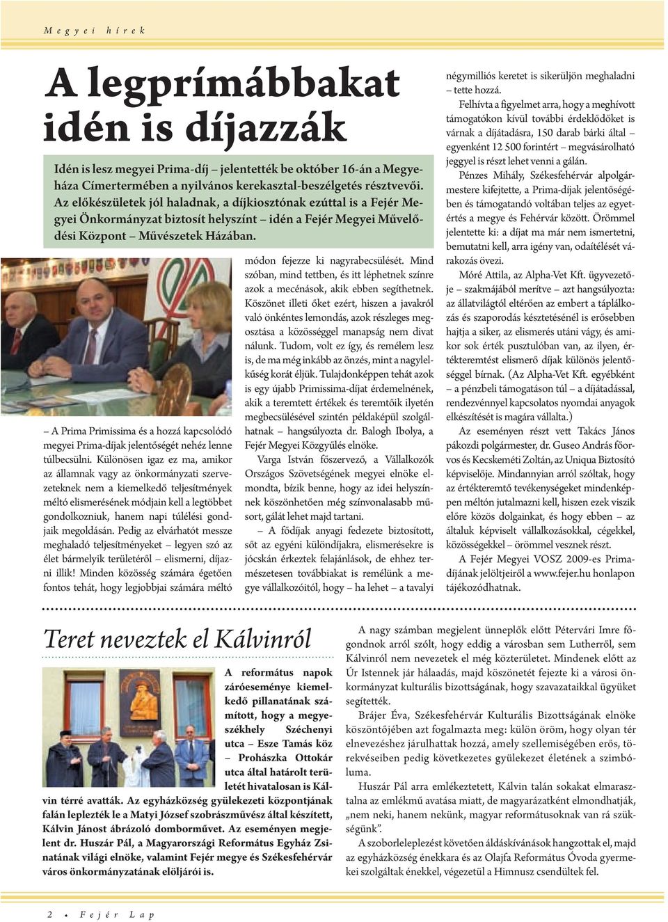A Prima Primissima és a hozzá kapcsolódó mgyi Prima-díjak jlntőségét nhéz lnn túlbcsülni.