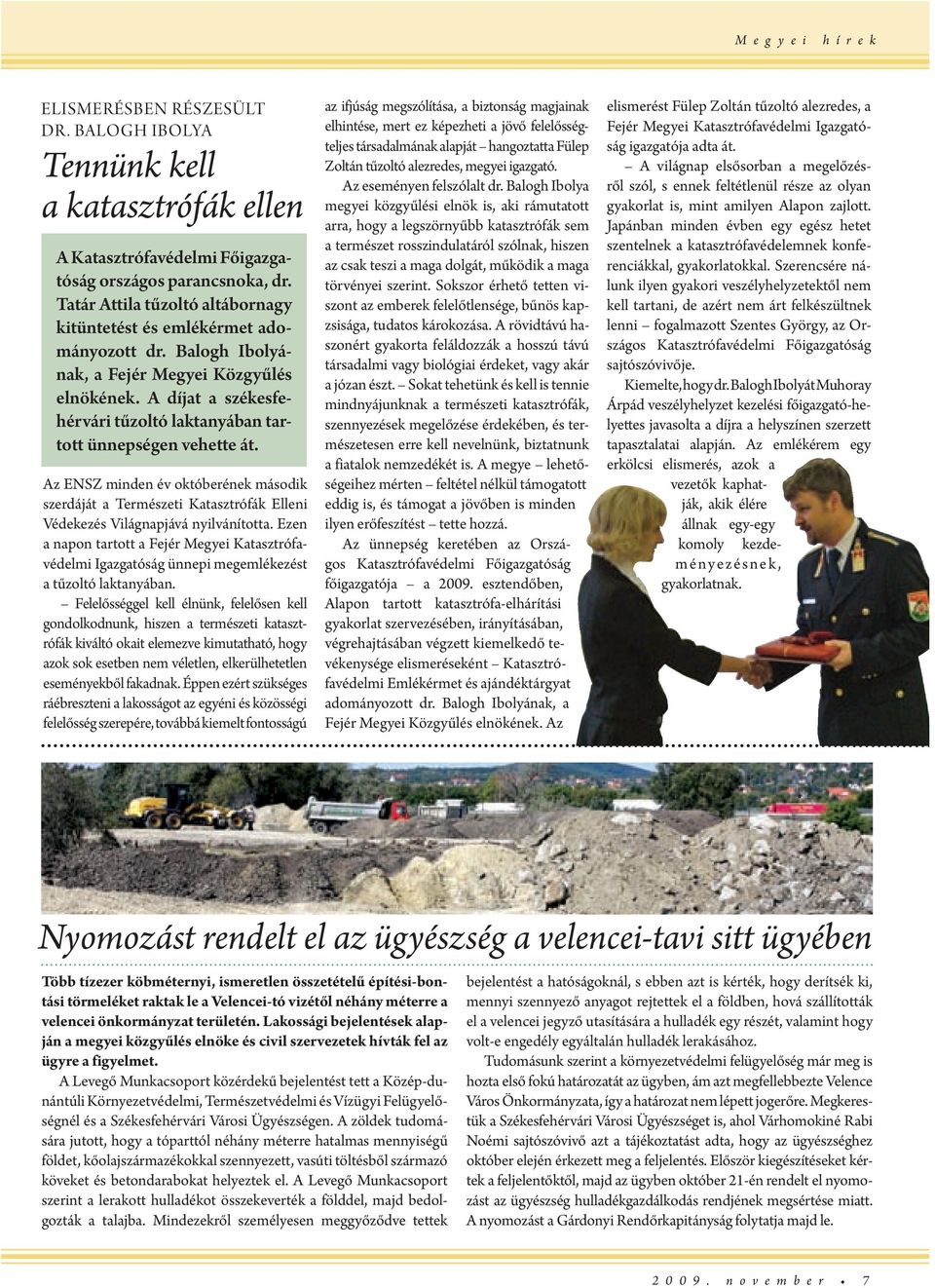 Az ENSZ mindn év októbrénk második szrdáját a Trmészti Katasztrófák Ellni Védkzés Világnapjává nyilvánította.