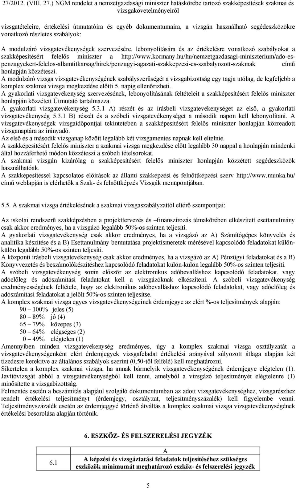 hu/hu/nemzetgazdasagi-miniszterium/ado-espenzugyekert-felelos-allamtitkarsag/hirek/penzugyi-agazati-szakkepzesi-es-szabalyozott-szakmak című honlapján közzéteszi.