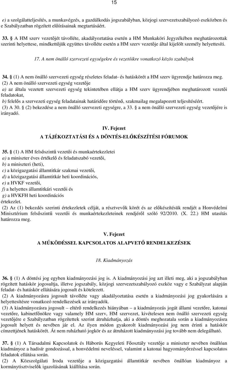 személy helyettesíti. 17. A nem önálló szervezeti egységekre és vezetőikre vonatkozó közös szabályok 34.