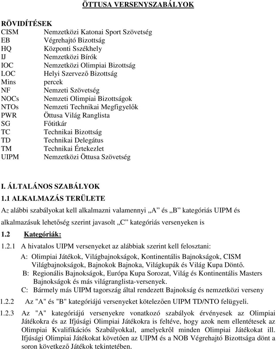 Technikai Értekezlet UIPM Nemzetközi Öttusa Szövetség I. ÁLTALÁNOS SZABÁLYOK 1.