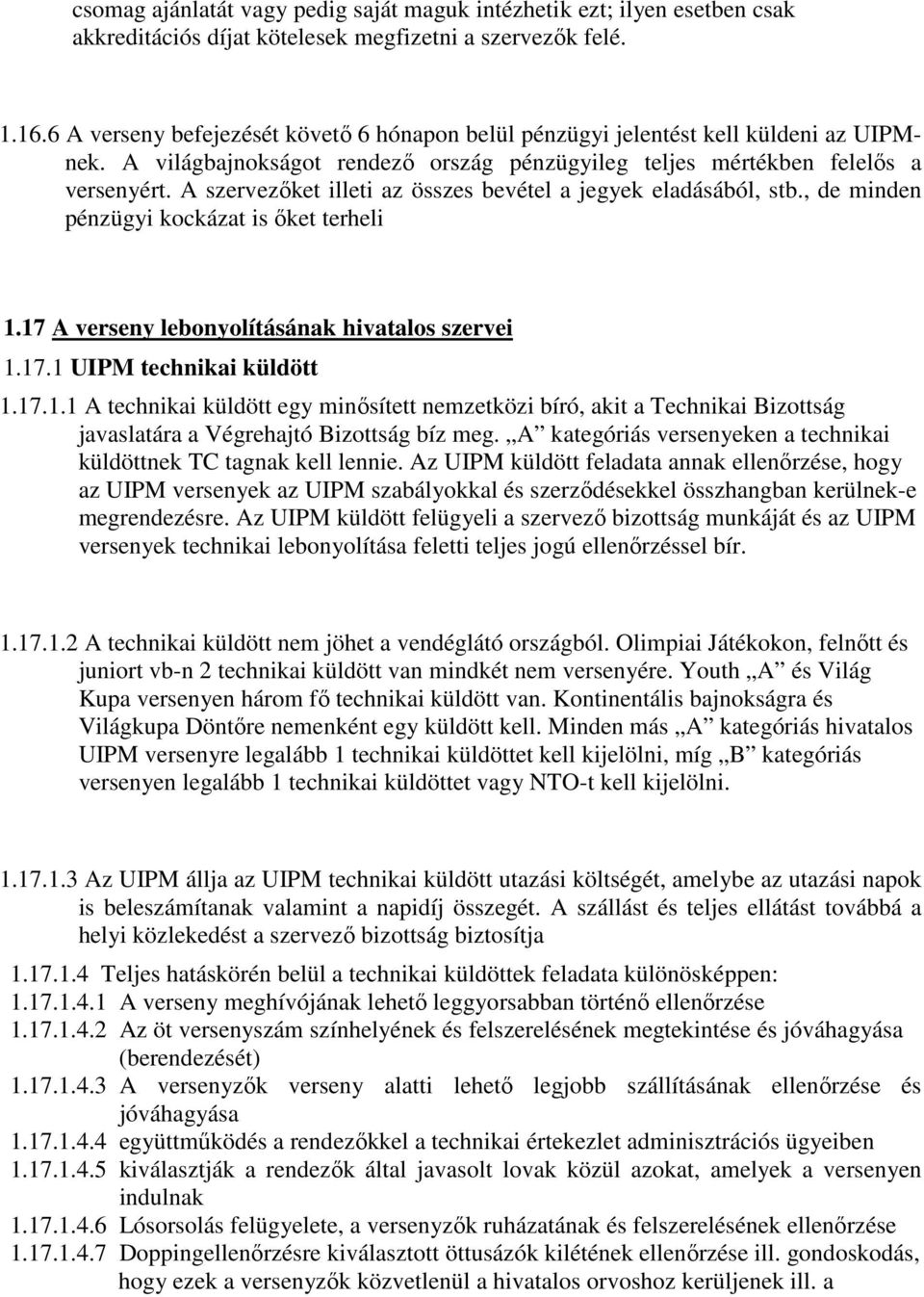 A szervezıket illeti az összes bevétel a jegyek eladásából, stb., de minden pénzügyi kockázat is ıket terheli 1.