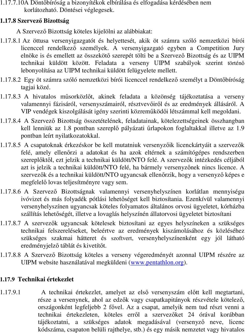 A versenyigazgató egyben a Competition Jury elnöke is és emellett az összekötı szerepét tölti be a Szervezı Bizottság és az UIPM technikai küldött között.