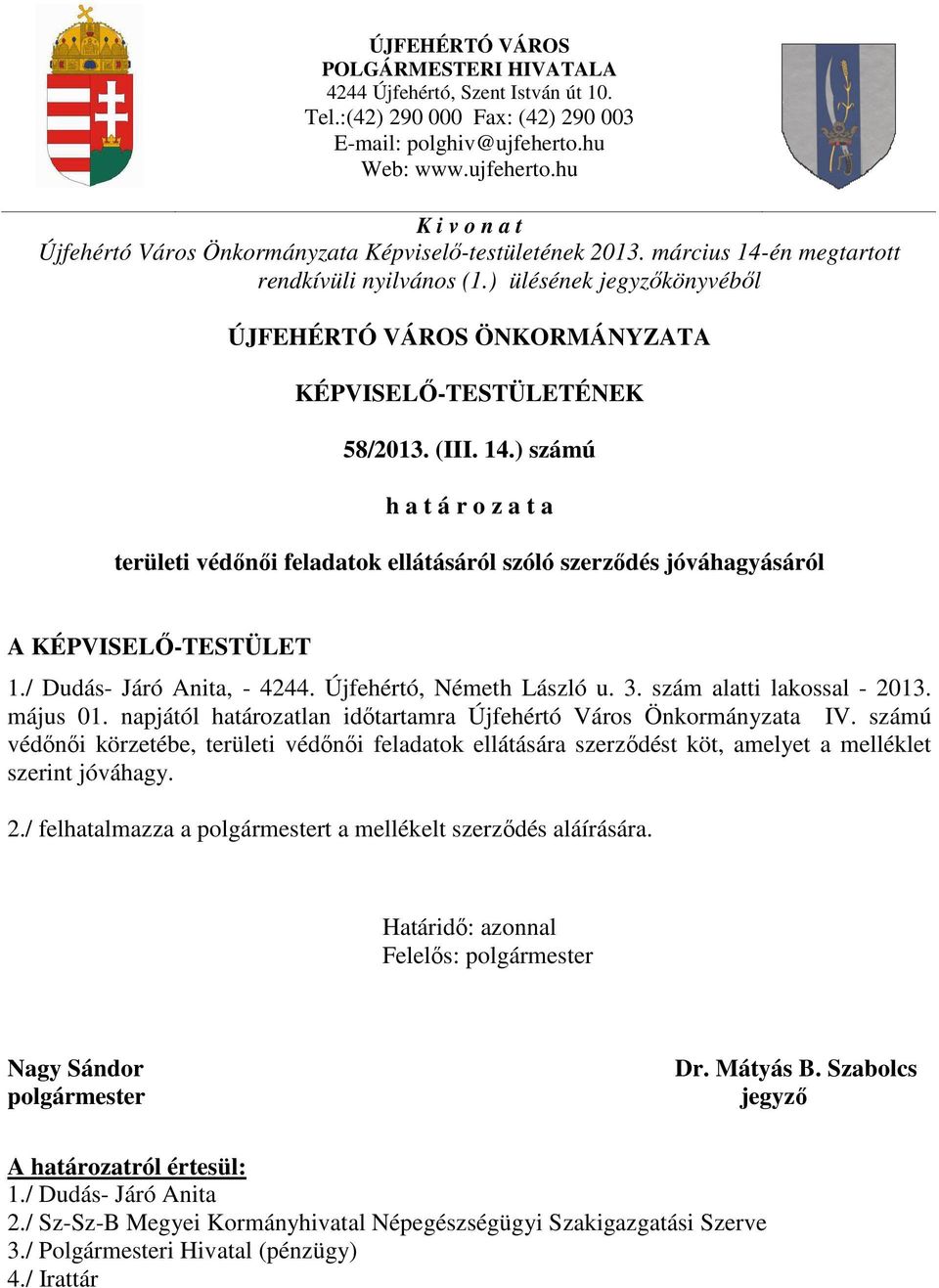 ) ülésének jegyzőkönyvéből ÚJFEHÉRTÓ VÁROS ÖNKORMÁNYZATA KÉPVISELŐ-TESTÜLETÉNEK 58/2013. (III. 14.