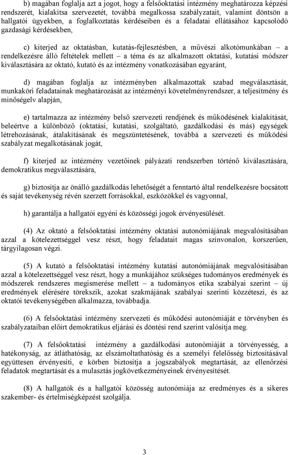 mellett a téma és az alkalmazott oktatási, kutatási módszer kiválasztására az oktató, kutató és az intézmény vonatkozásában egyaránt, d) magában foglalja az intézményben alkalmazottak szabad