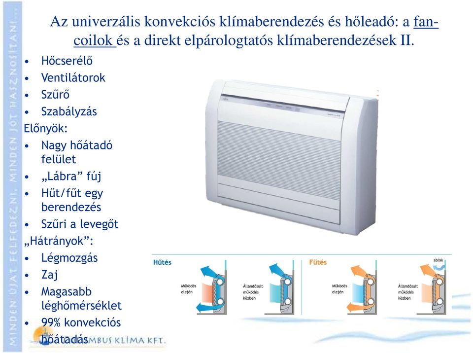 Hőcserélő Ventilátorok Szűrő Szabályzás Előnyök: Nagy hőátadó felület Lábra