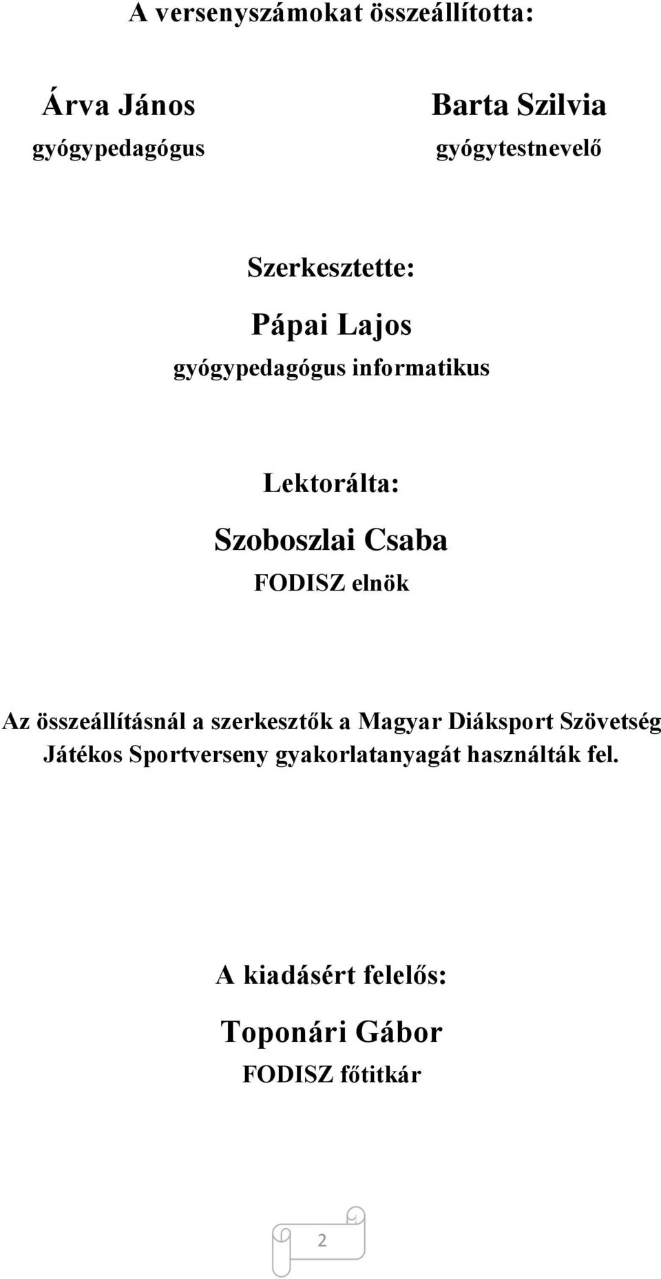 Szoboszlai Csaba FODISZ elnök Az összeállításnál a szerkesztők a Magyar Diáksport