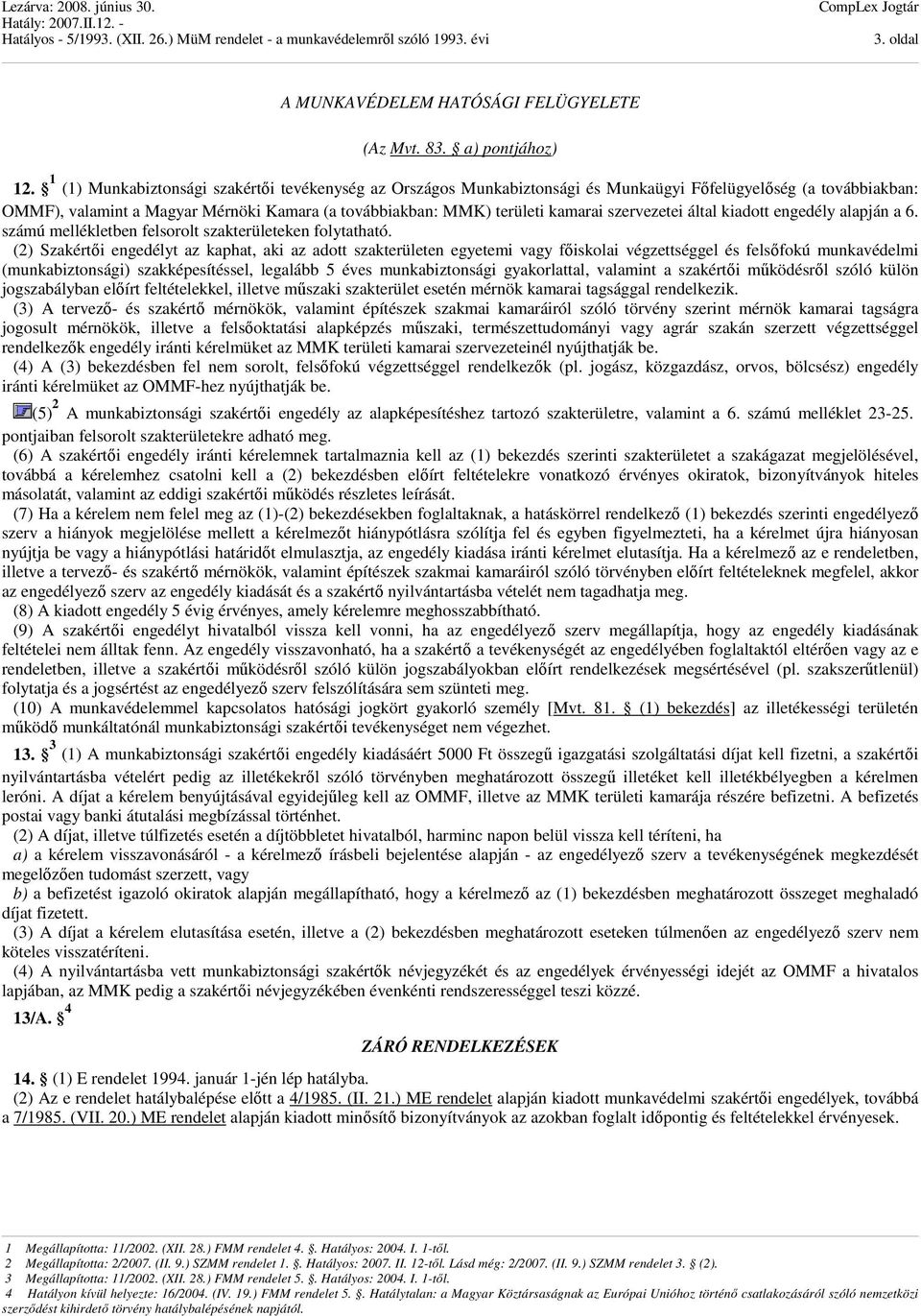 szervezetei által kiadott engedély alapján a 6. számú mellékletben felsorolt szakterületeken folytatható.