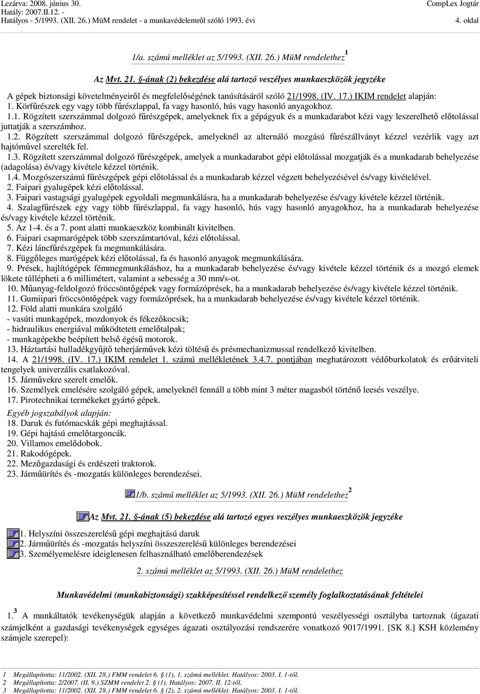 Körfűrészek egy vagy több fűrészlappal, fa vagy hasonló, hús vagy hasonló anyagokhoz. 1.