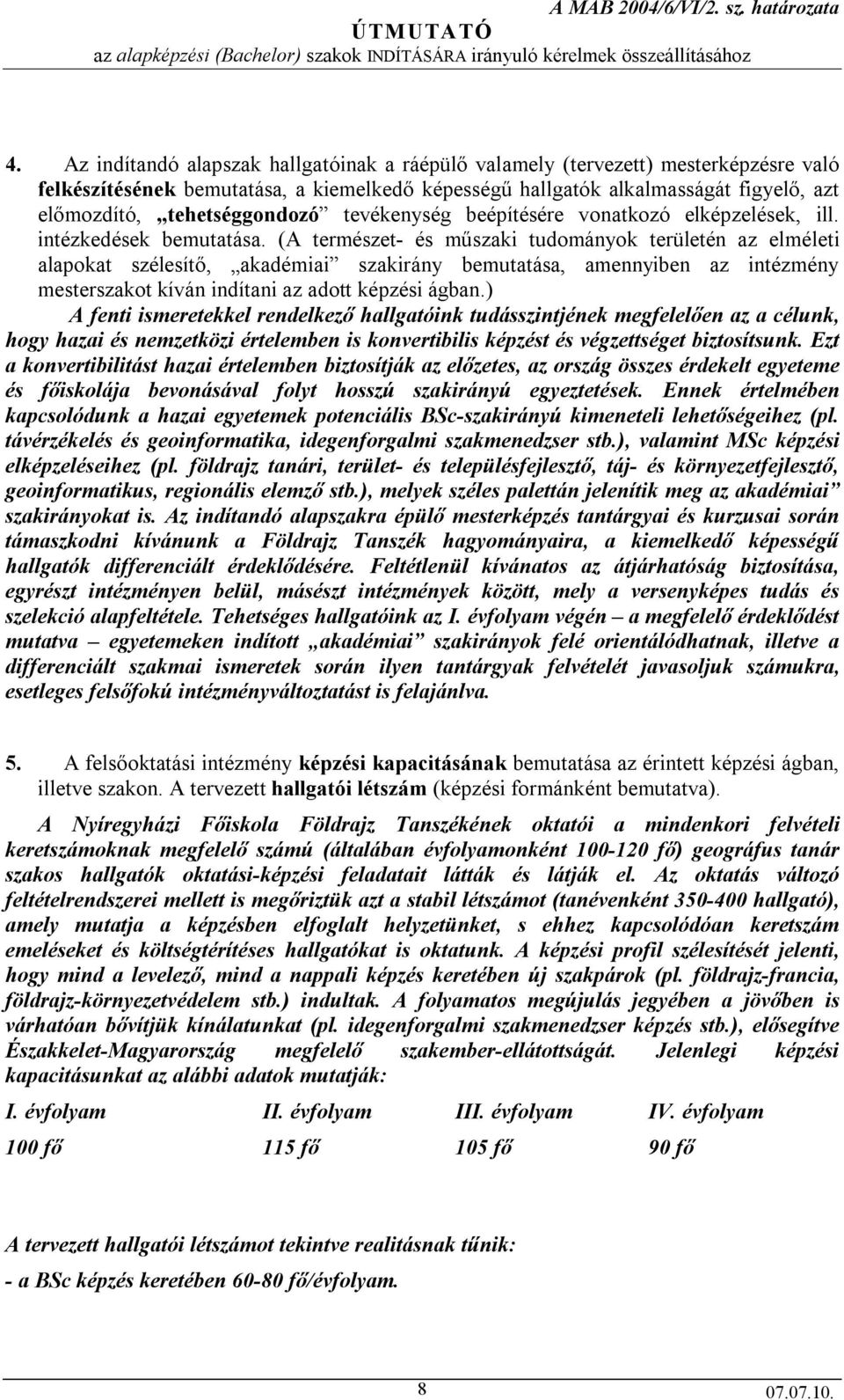 tehetséggondozó tevékenység beépítésére vonatkozó elképzelések, ill. intézkedések bemutatása.