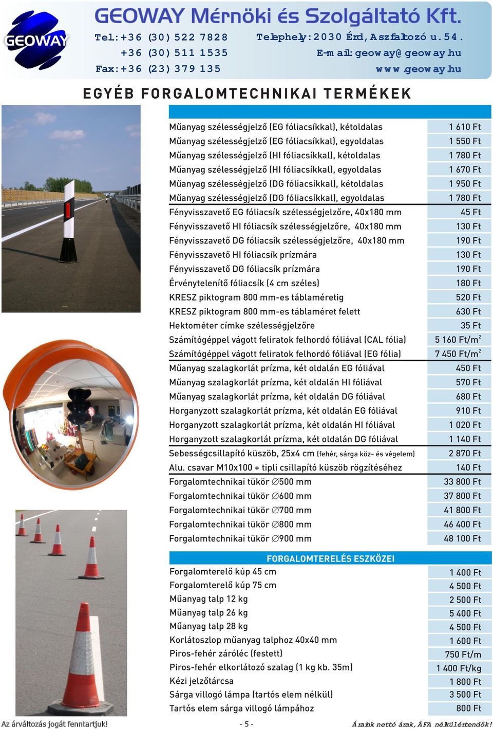 fóliacsíkkal), kétoldalas Műanyag szélességjelző (HI fóliacsíkkal), egyoldalas Műanyag szélességjelző (DG fóliacsíkkal), kétoldalas Műanyag szélességjelző (DG fóliacsíkkal), egyoldalas Fényvisszavető