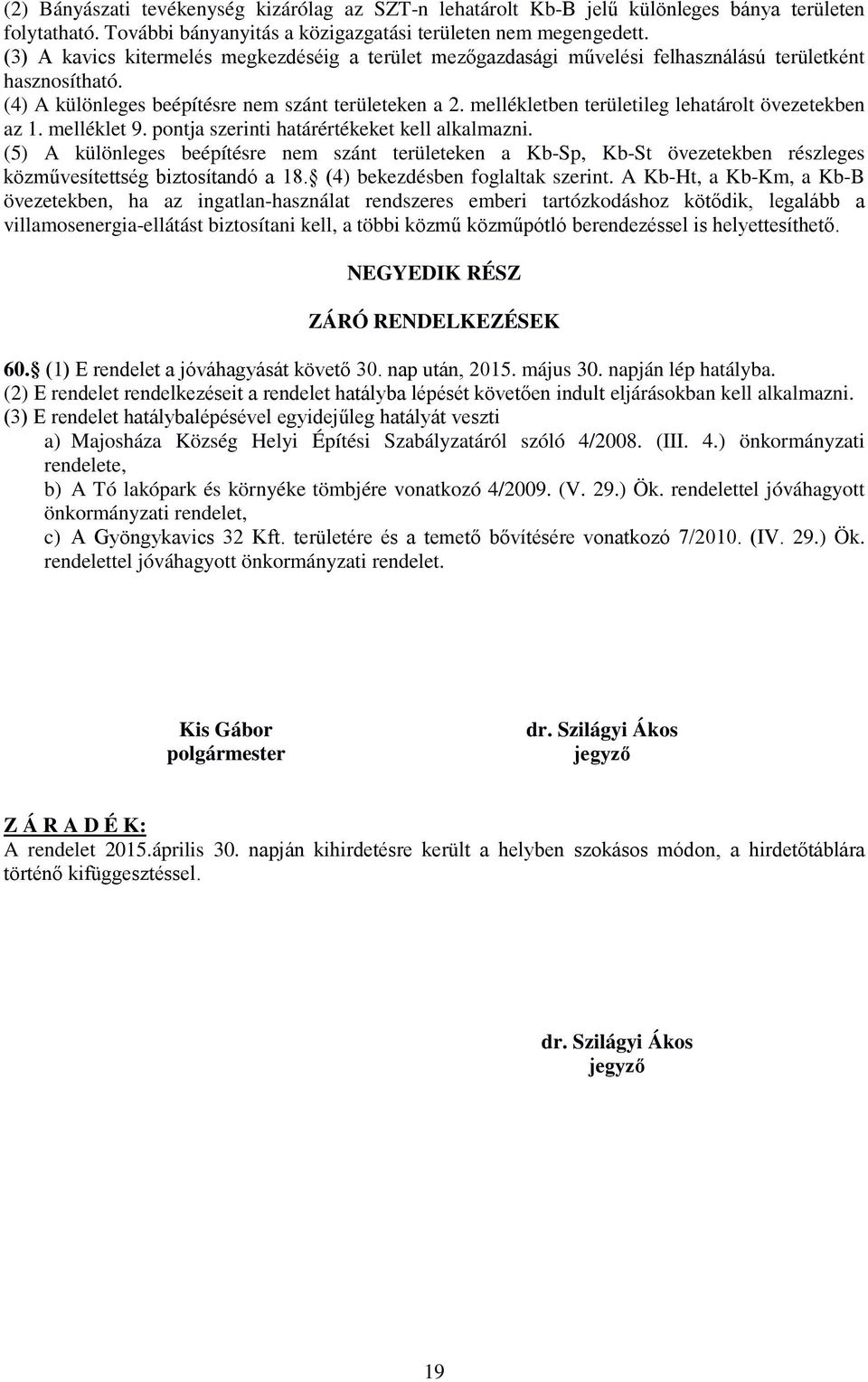 mellékletben területileg lehatárolt övezetekben az 1. melléklet 9. pontja szerinti határértékeket kell alkalmazni.