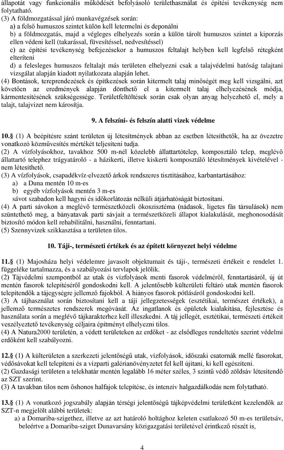 kiporzás ellen védeni kell (takarással, füvesítéssel, nedvesítéssel) c) az építési tevékenység befejezésekor a humuszos feltalajt helyben kell legfelső rétegként elteríteni d) a felesleges humuszos