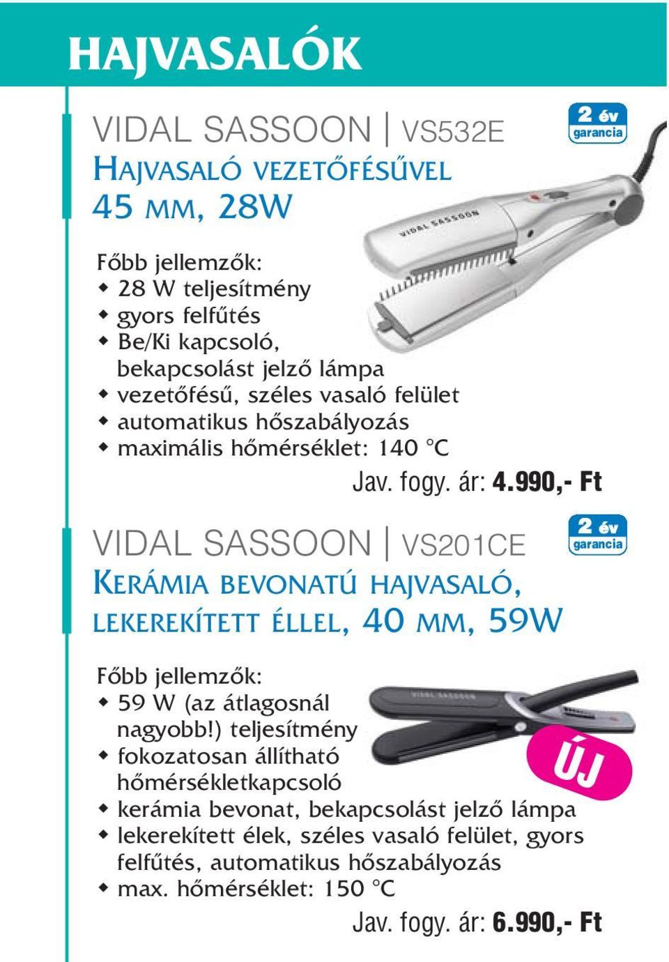 990,- Ft VIDAL SASSOON VS201CE KERÁMIA BEVONATÚ HAJVASALÓ, LEKEREKÍTETT ÉLLEL, 40 MM, 59W 59 W (az átlagosnál nagyobb!