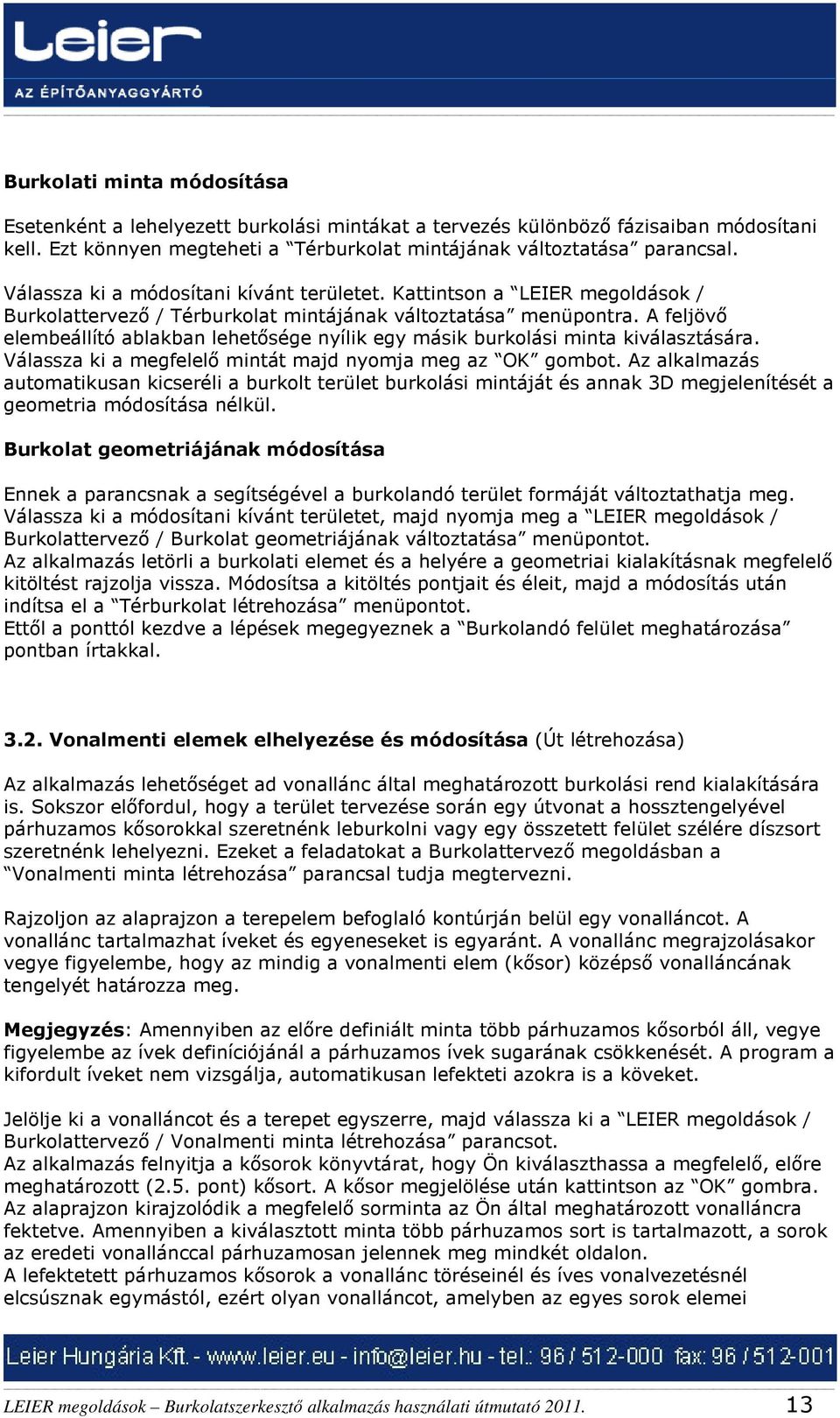 A feljövő elembeállító ablakban lehetősége nyílik egy másik burkolási minta kiválasztására. Válassza ki a megfelelő mintát majd nyomja meg az OK gombot.