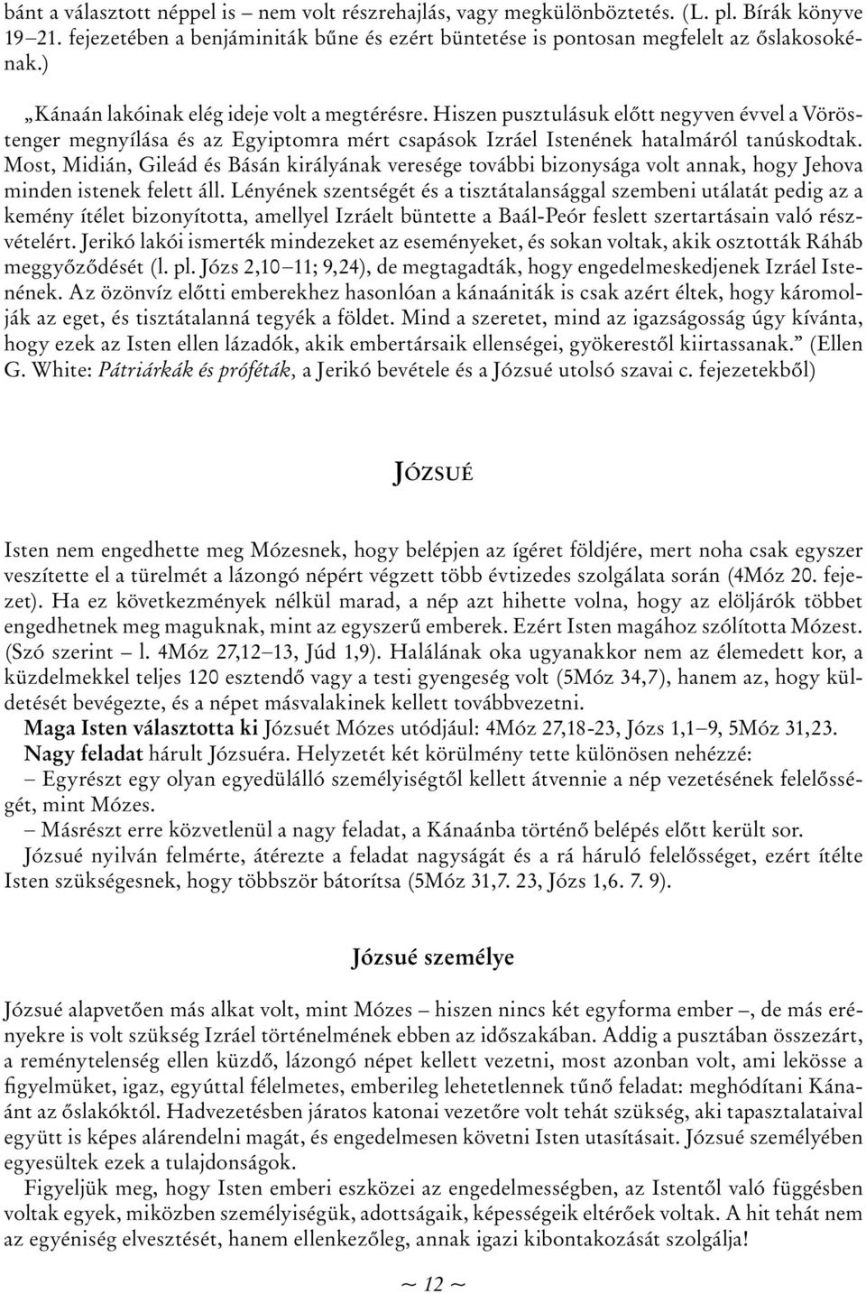 Most, Midián, Gileád és Básán királyának veresége további bizonysága volt annak, hogy Jehova minden istenek felett áll.