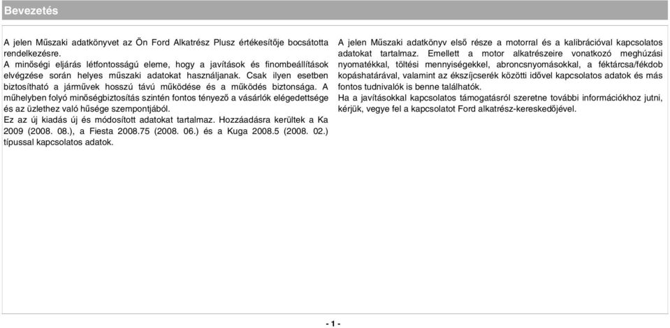 Csak ilyen esetben biztosítható a járművek hosszú távú működése és a működés biztonsága.