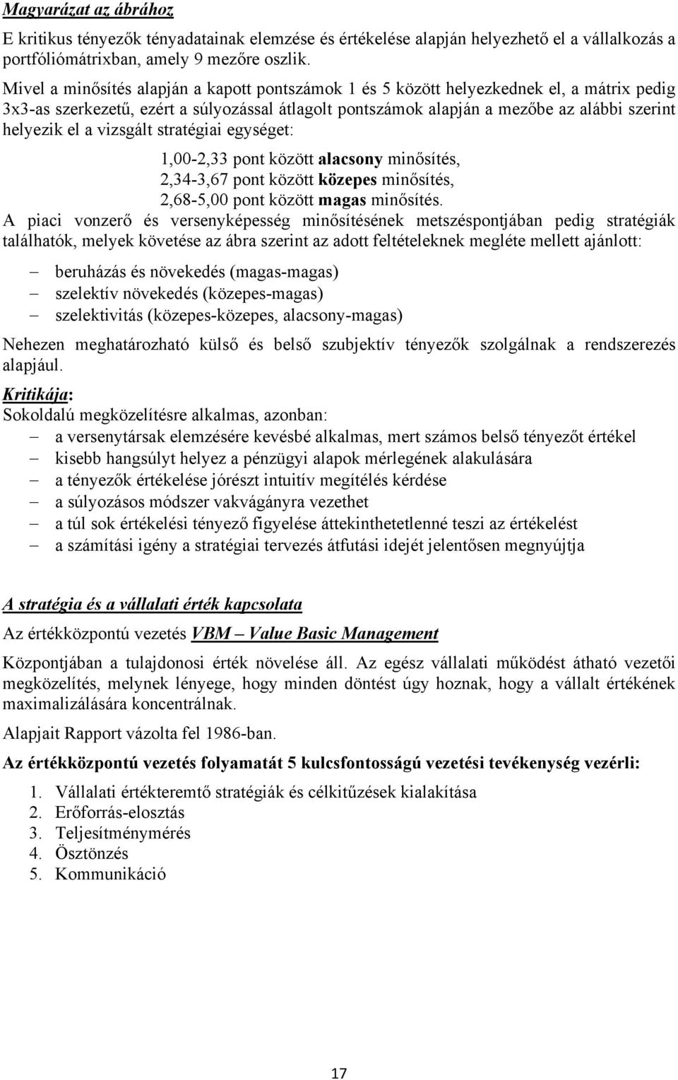 vizsgált stratégiai egységet: 1,00-2,33 pont között alacsony minősítés, 2,34-3,67 pont között közepes minősítés, 2,68-5,00 pont között magas minősítés.