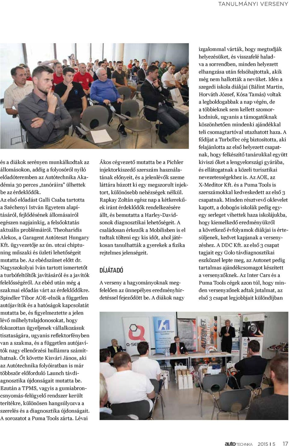 Theoharidis Alekos, a Garagent Autóteszt Hungary Kft. ügyvezetője az ún. utcai chiptuning műszaki és üzleti lehetőségeit mutatta be. Az ebédszünet előtt dr.
